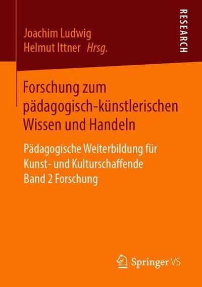 Cover for Forschung Zum Padagogisch-Kunstlerischen Wissen Und Handeln: Padagogische Weiterbildung Fur Kunst- Und Kulturschaffende Band 2 Forschung (Paperback Book) [1. Aufl. 2019 edition] (2018)