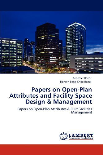 Cover for Doreen Beng Choo Ilozor · Papers on Open-plan Attributes and Facility Space Design &amp; Management: Papers on Open-plan Attributes &amp; Built Facilities Management (Paperback Book) (2012)