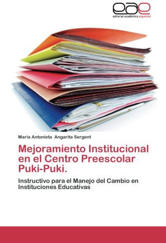 Cover for María Antonieta Angarita Sergent · Mejoramiento Institucional en El Centro Preescolar Puki-puki.: Instructivo Para El Manejo Del Cambio en Instituciones Educativas (Paperback Book) [Spanish edition] (2012)