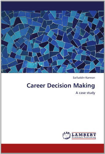 Career Decision Making: a Case Study - Saifuddin Kamran - Books - LAP LAMBERT Academic Publishing - 9783659113451 - April 27, 2012