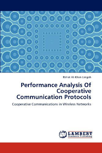 Cover for Rahat Ali Khan Langah · Performance Analysis of Cooperative Communication Protocols: Cooperative Communications in Wireless Networks (Taschenbuch) (2012)