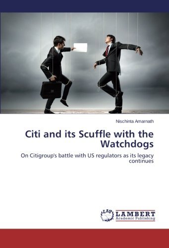 Cover for Nischinta Amarnath · Citi and Its Scuffle with the Watchdogs: on Citigroup's Battle with Us Regulators As Its Legacy Continues (Taschenbuch) (2014)