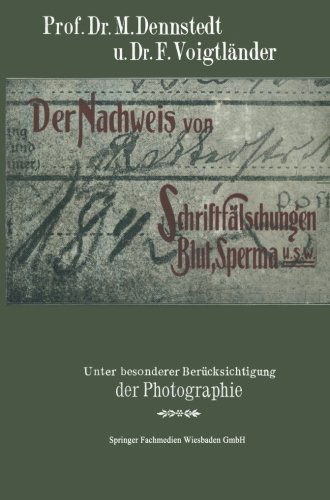 M Dennstedt · Der Nachweis Von Schriftfalschungen, Blut, Sperma Usw.: Unter Besonderer Berucksichtigung Der Photographie Mit Einem Anhange UEber Brandstiftungen Fur Chemiker, Pharmazeuten, Mediziner, Juristen, Polizeiorgane Usw (Paperback Book) [1905 edition] (1906)