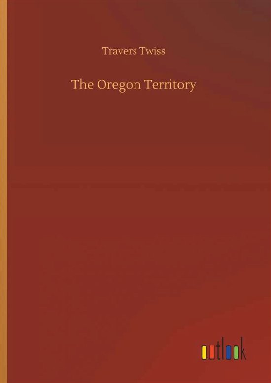 Cover for Twiss · The Oregon Territory (Book) (2018)