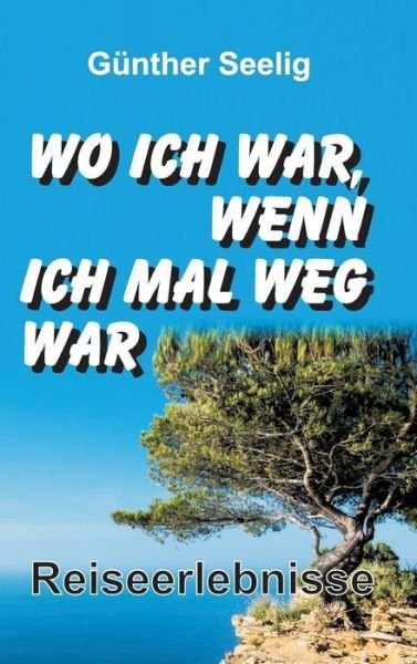 Cover for Seelig · Wo ich war, wenn ich mal weg war (Book) (2016)