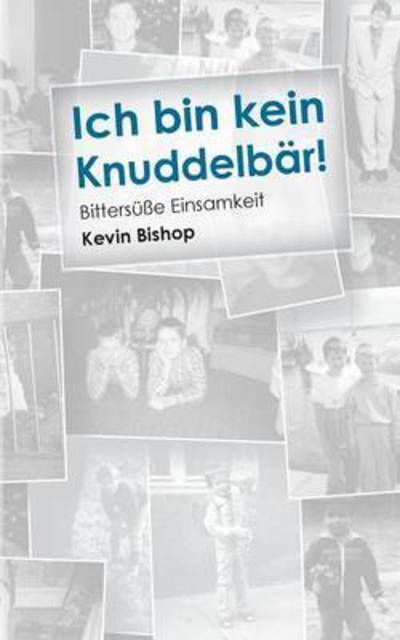 Cover for Kevin Bishop · Ich bin kein Knuddelbar!: Bittersusse Einsamkeit (Paperback Book) (2015)