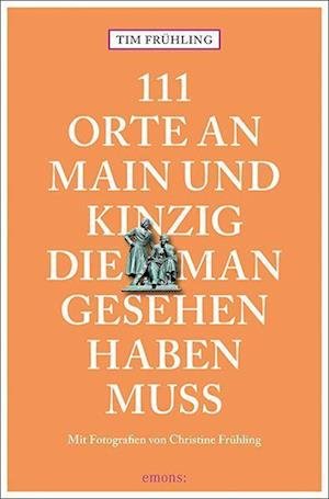 Cover for Tim Frühling · 111 Orte an Main und Kinzig, die man gesehen haben muss (Paperback Book) (2022)