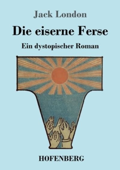 Die eiserne Ferse - Jack London - Boeken - Bod Third Party Titles - 9783743742451 - 2 januari 2022