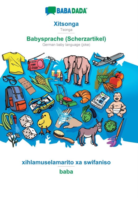 Cover for Babadada Gmbh · BABADADA, Xitsonga - Babysprache (Scherzartikel), xihlamuselamarito xa swifaniso - baba: Tsonga - German baby language (joke), visual dictionary (Paperback Book) (2020)