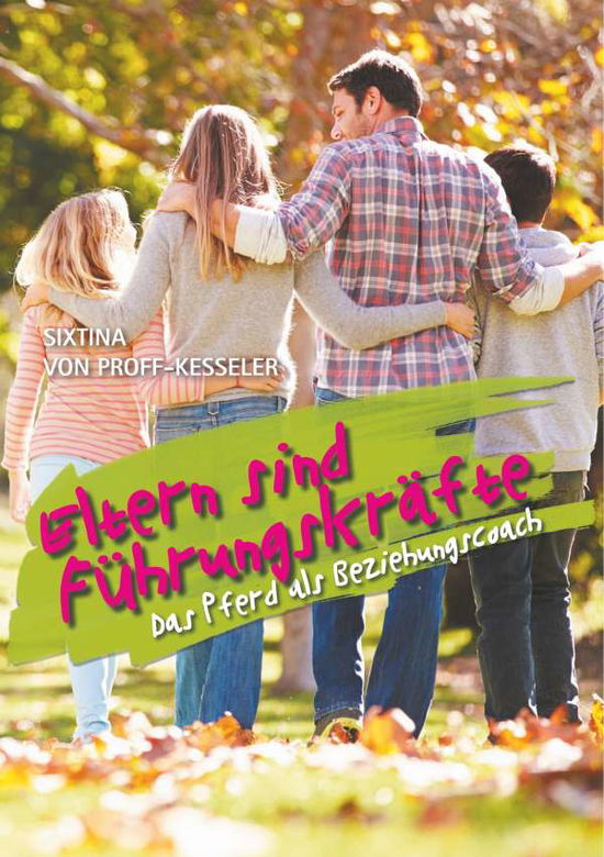 Cover for Sixtina Von Proff-Kesseler · Eltern sind Fuhrungskrafte: Das Pferd als Beziehungscoach (Paperback Book) (2020)