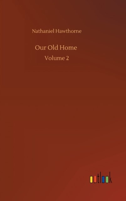 Cover for Nathaniel Hawthorne · Our Old Home: Volume 2 (Innbunden bok) (2020)
