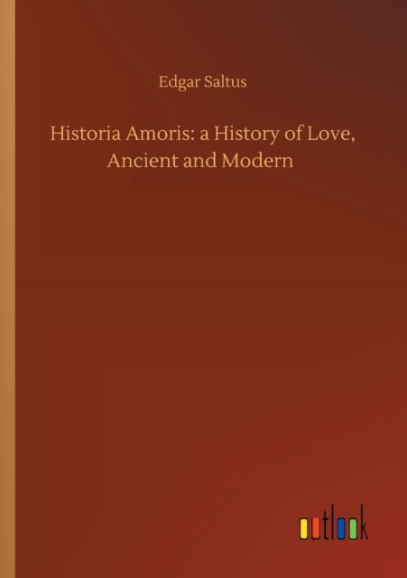 Cover for Edgar Saltus · Historia Amoris: a History of Love, Ancient and Modern (Paperback Book) (2020)