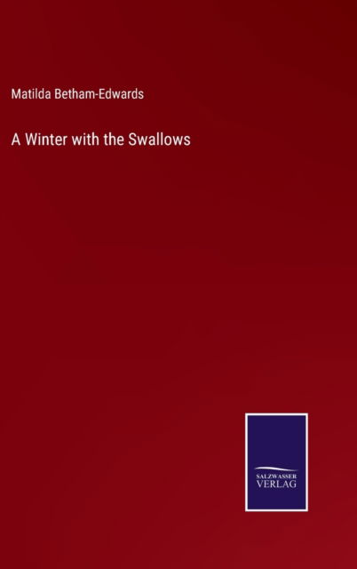 Cover for Matilda Betham-Edwards · A Winter with the Swallows (Inbunden Bok) (2022)