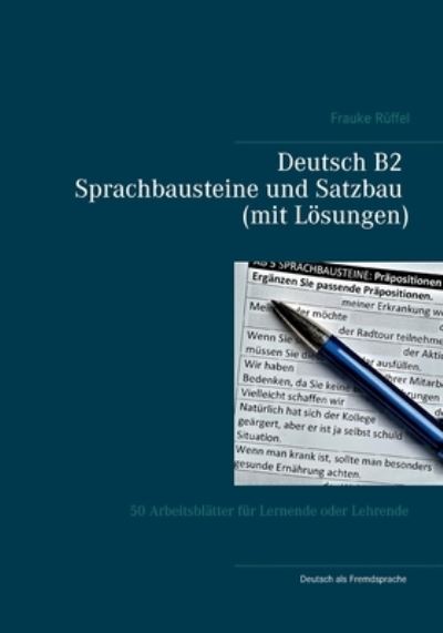 Cover for Frauke Ruffel · Deutsch B2 Sprachbausteine und Satzbau (mit Loesungen): 50 Arbeitsblatter fur Lernende oder Lehrende (Paperback Book) (2021)