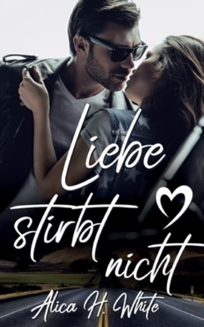 Cover for Alica H White · Liebe stirbt nicht (Paperback Book) (2021)