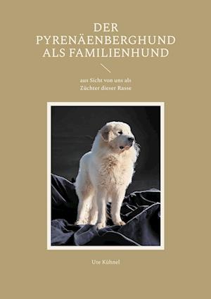 Cover for Ute Kühnel · Der Pyrenäenberghund als Familienhund (Book) (2024)