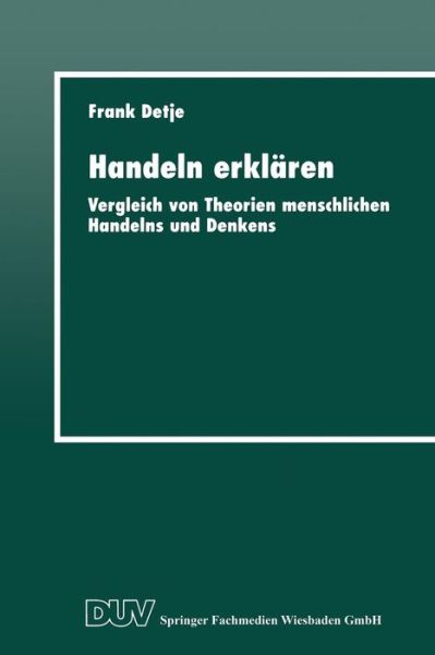 Cover for Frank Detje · Handeln Erklaren: Vergleich Von Theorien Menschlichen Handelns Und Denkens (Paperback Book) [1999 edition] (1999)