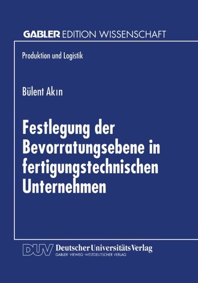 Cover for B Lent Akin · Festlegung der Bevorratungsebene in Fertigungstechnischen Unternehmen - Produktion Und Logistik (Paperback Book) [1999 edition] (1999)