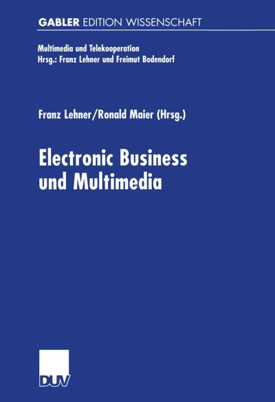 Electronic Business und Multimedia - Multimedia und Telekooperation - Franz Lehner - Libros - Deutscher Universitats-Verlag - 9783824472451 - 29 de noviembre de 2000