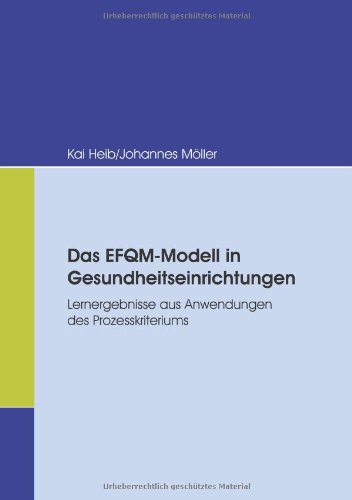 Cover for Kai Heib · Das Efqm-modell in Gesundheitseinrichtungen: Lernergebnisse Aus Anwendungen Des Prozesskriteriums (Paperback Book) [German edition] (2008)