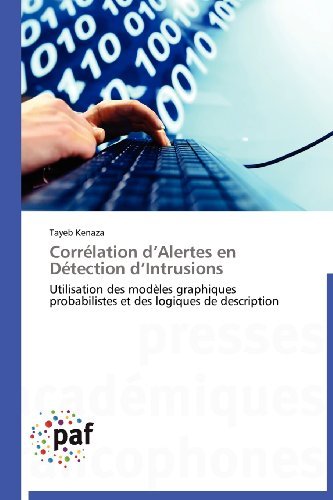 Cover for Tayeb Kenaza · Corrélation D'alertes en Détection D'intrusions: Utilisation Des Modèles Graphiques Probabilistes et Des Logiques De Description (Pocketbok) [French edition] (2018)