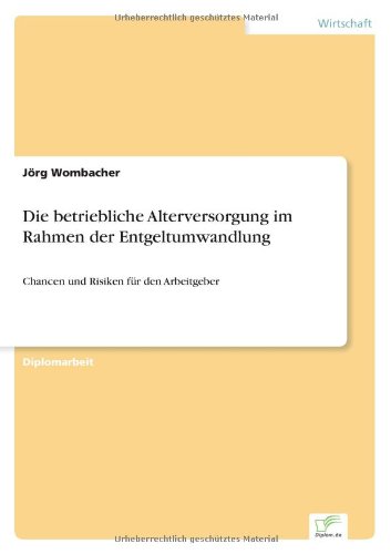 Cover for Joerg Wombacher · Die betriebliche Alterversorgung im Rahmen der Entgeltumwandlung: Chancen und Risiken fur den Arbeitgeber (Paperback Book) [German edition] (2004)
