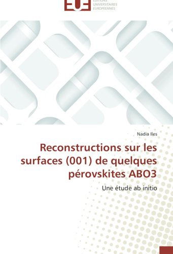 Cover for Nadia Iles · Reconstructions Sur Les Surfaces (001) De Quelques Pérovskites Abo3: Une Étude Ab Initio (Paperback Book) [French edition] (2018)