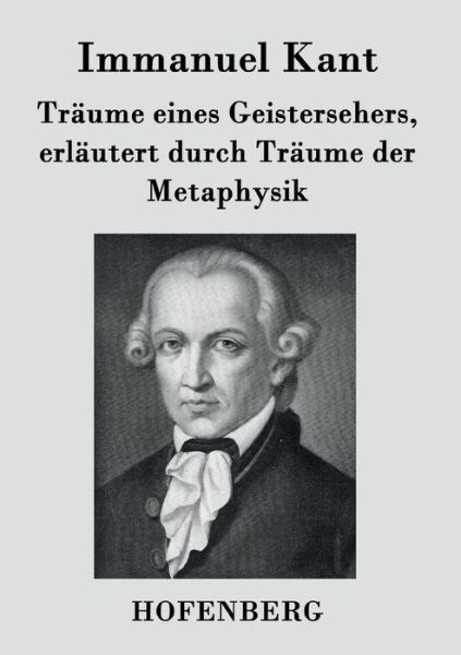 Cover for Immanuel Kant · Traume Eines Geistersehers, Erlautert Durch Traume Der Metaphysik (Pocketbok) (2016)