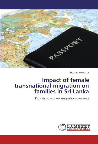 Cover for Swarna Ukwatta · Impact of Female Transnational Migration on Families in Sri Lanka: Domestic Worker Migration Overseas (Paperback Book) (2011)