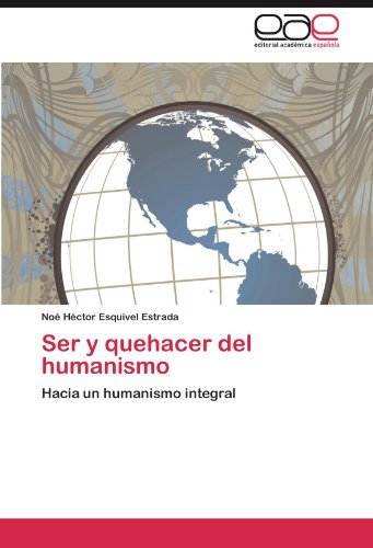 Cover for Noé Héctor Esquivel Estrada · Ser Y Quehacer Del Humanismo: Hacia Un Humanismo Integral (Paperback Bog) [Spanish edition] (2011)