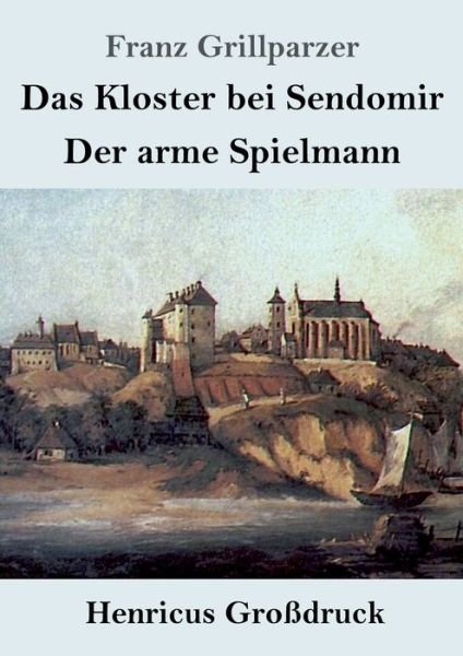 Cover for Franz Grillparzer · Das Kloster bei Sendomir / Der arme Spielmann (Grossdruck) (Paperback Book) (2021)