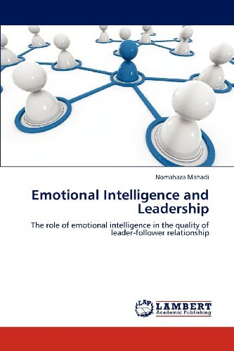 Emotional Intelligence and Leadership: the Role of Emotional Intelligence in the Quality of Leader-follower Relationship - Nomahaza Mahadi - Livres - LAP LAMBERT Academic Publishing - 9783848427451 - 22 mars 2012