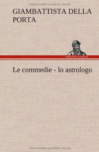 Cover for Giambattista Della Porta · Le Commedie - Lo Astrologo (Gebundenes Buch) [German edition] (2012)