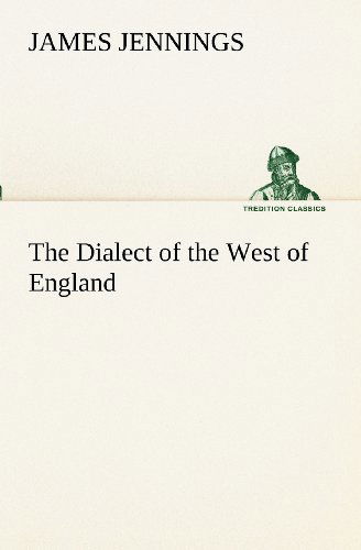 Cover for James Jennings · The Dialect of the West of England; Particularly Somersetshire (Tredition Classics) (Pocketbok) (2012)