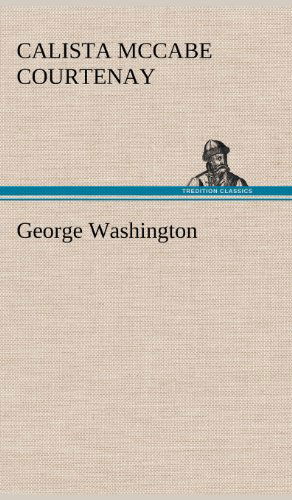 Cover for Calista Mccabe Courtenay · George Washington (Hardcover Book) (2013)