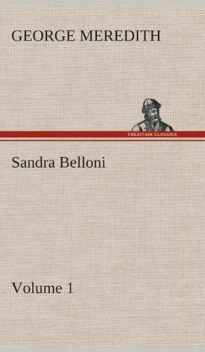 Sandra Belloni - Volume 1 - George Meredith - Książki - TREDITION CLASSICS - 9783849516451 - 21 lutego 2013