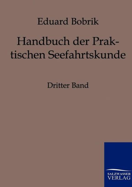 Cover for Eduard Bobrik · Handbuch Der Praktischen Seefahrtskunde (Paperback Book) [German, Reprint Des Originals Von 1846. edition] (2011)