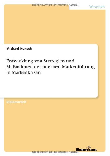 Entwicklung von Strategien und Massnahmen der internen Markenfuhrung in Markenkrisen - Michael Kunsch - Książki - Examicus Verlag - 9783869431451 - 19 marca 2012