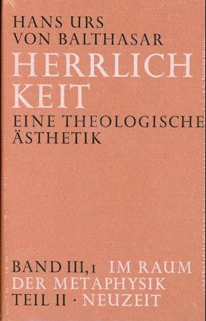Cover for Hans Urs von Balthasar · Herrlichkeit. Eine theologische Ästhetik / Im Raum der Metaphysik (Hardcover Book) (2009)