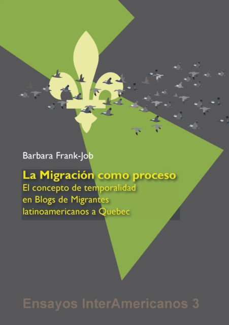 Cover for Barbara Frank-Job · La Migracion como Proceso: El Concepto de Temporalidad en Blogs de Migrantes Latinoamericanos a Quebec (Paperback Book) (2020)