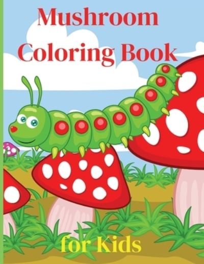 Cover for Scarlett Dittman · Mushroom Coloring Book for Kids (Paperback Book) (2021)