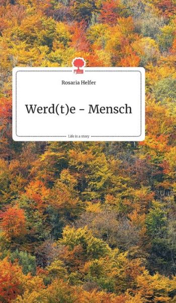 Cover for Rosaria Helfer · Werd (t)e - Mensch. Life is a Story - story.one (Hardcover Book) (2020)