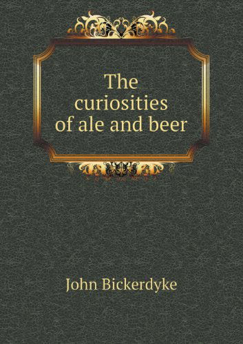 Cover for John Bickerdyke · The Curiosities of Ale and Beer (Taschenbuch) (2013)