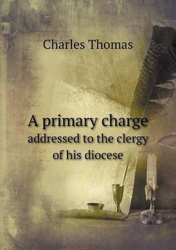 Cover for Charles Thomas · A Primary Charge Addressed to the Clergy of His Diocese (Pocketbok) (2013)