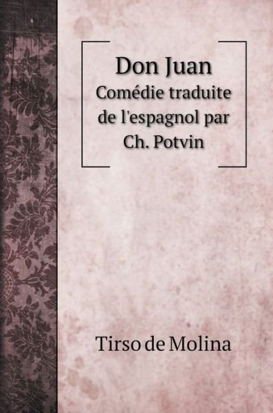 Cover for Tirso De Molina · Don Juan, el burlador de Seville, y convidado de piedra Le seducteur de Seville ou le Convive de marbre (Hardcover bog) (2020)