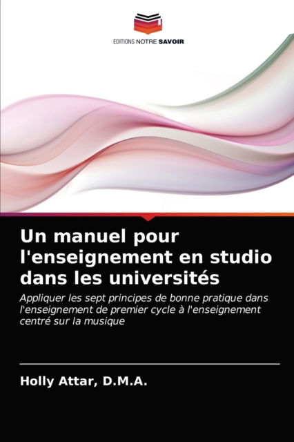 Cover for D M a Holly Attar · Un manuel pour l'enseignement en studio dans les universites (Paperback Bog) (2021)