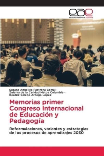 Memorias primer Congreso Internacional de Educacion y Pedagogia - Susana Angelica Pastrana Corral - Kirjat - Editorial Academica Espanola - 9786203876451 - sunnuntai 29. elokuuta 2021