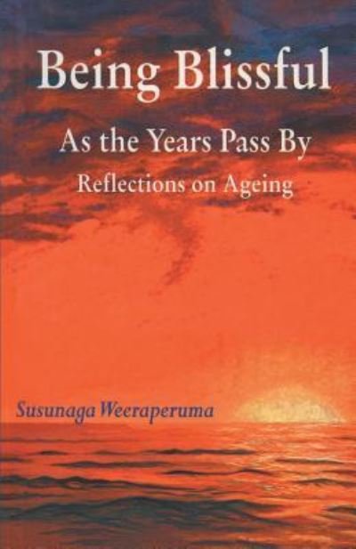 Cover for Susunaga Weeraperuma · Being Blissful As the Years Pass By (Pocketbok) (2017)