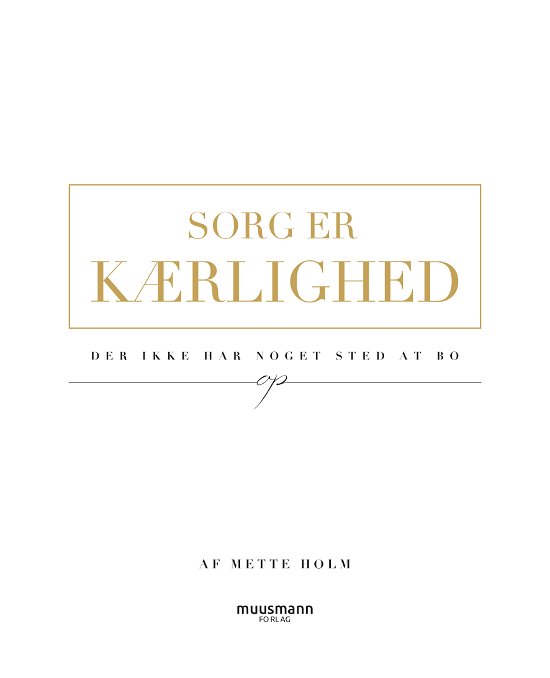 Sorg er kærlighed - Mette Holm - Livros - Muusmann Forlag - 9788793867451 - 8 de março de 2021