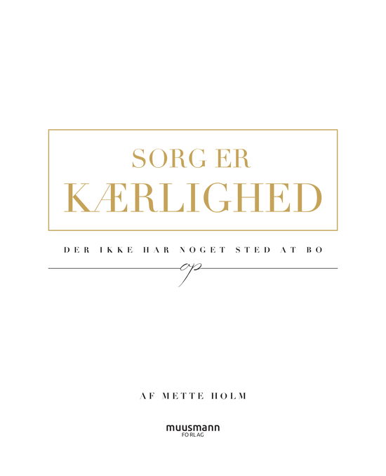 Cover for Mette Holm · Sorg er kærlighed (Innbunden bok) [1. utgave] (2021)